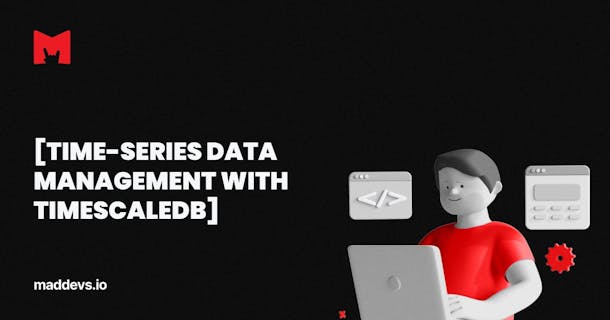 [Time-Series Data Management With TimescaleDB]