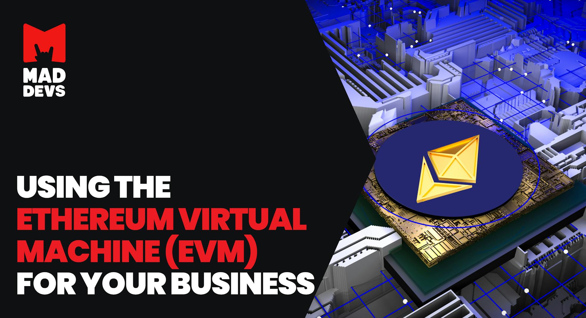 Using the Ethereum Virtual Machine for Your Business