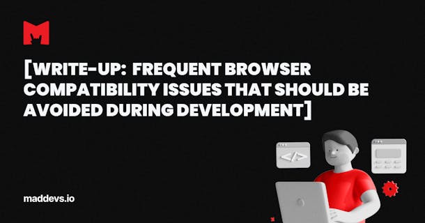 Frequent Browser Compatibility Issues to Avoid During Development