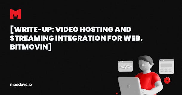 Write-Up: Video Hosting and Streaming Integration for Web. Bitmovin