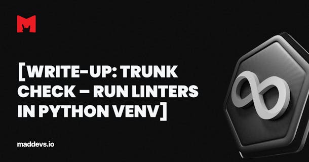 [Write-Up: Trunk Check – Run Linters in Python Venv]