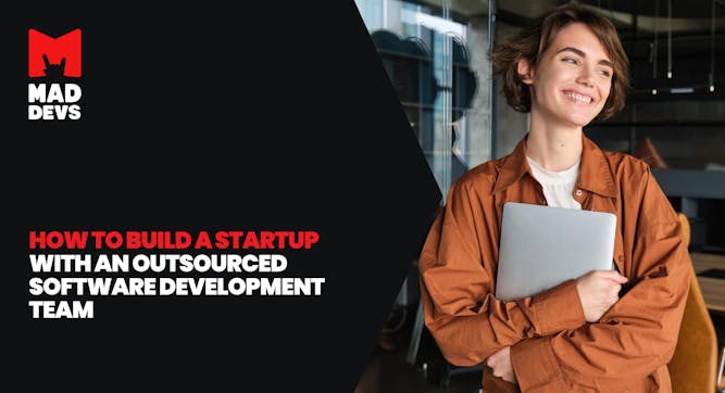 How to Build a Startup with an Outsourced Software Development Team