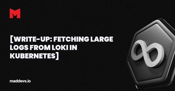 [Write-Up: Fetching Large Logs From Loki in Kubernetes]