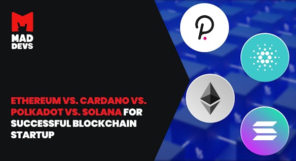 Ethereum vs Cardano vs Polkadot vs Solana for Successful Blockchain Startup