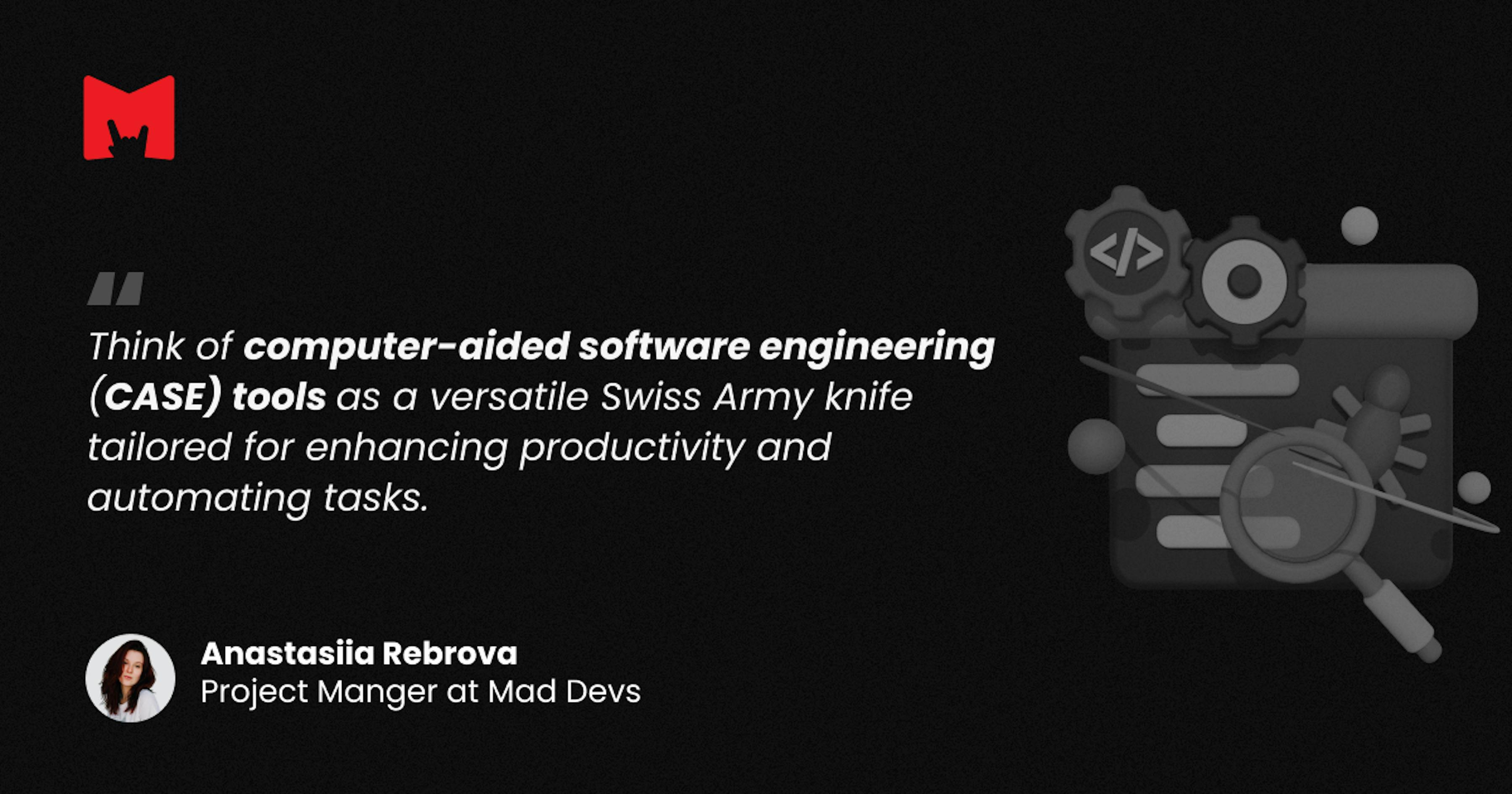 CASE tools in Mad Devs' Project Manager interpretation.