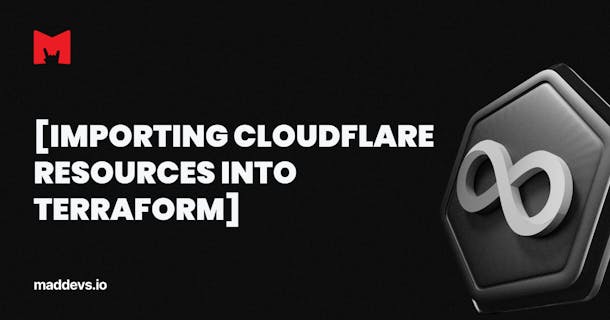 Importing Cloudflare Resources into Terraform.