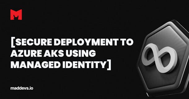 Secure Deployment to Azure AKS Using Managed Identity.