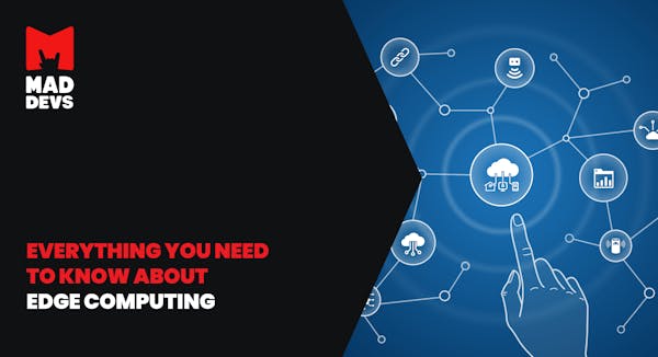 Everything You Need to Know About Edge Computing