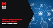 Everything You Need to Know About Edge Computing