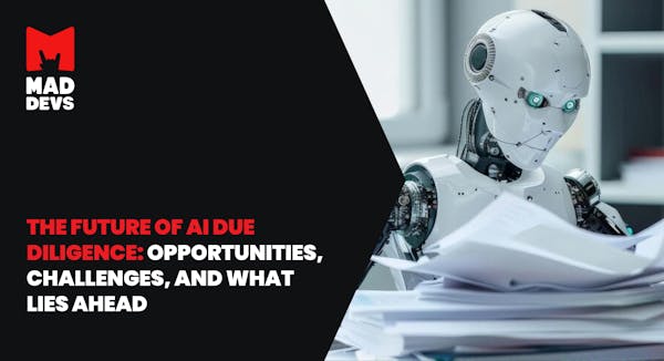 The Future of AI Due Diligence: Opportunities, Challenges, and What Lies Ahead