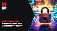 How To Perform a Cybersecurity Risk Assessment in 2025