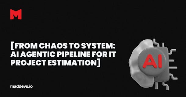 From Chaos to System: AI Agentic Pipeline for IT Project Estimation.