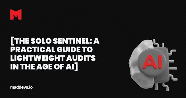 The Solo Sentinel: A Practical Guide to Lightweight Audits in the Age of AI.
