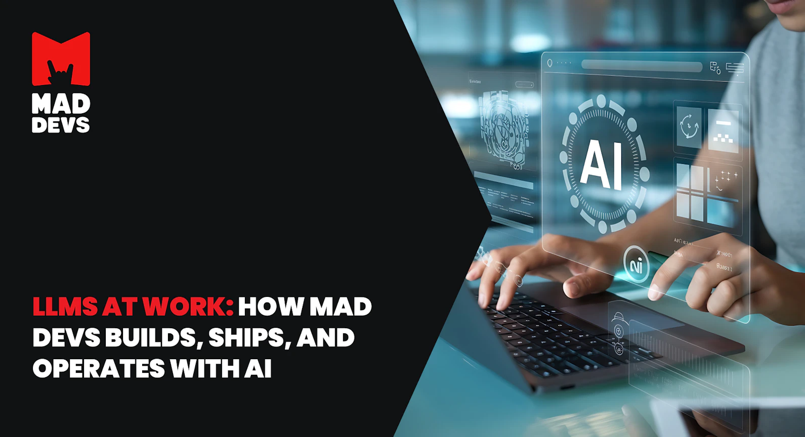 LLMs at Work: How Mad Devs Builds, Ships, and Operates with AI