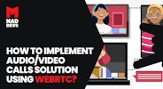 What to Choose to Implement Audio/Video Calls Solution Using WebRTC?