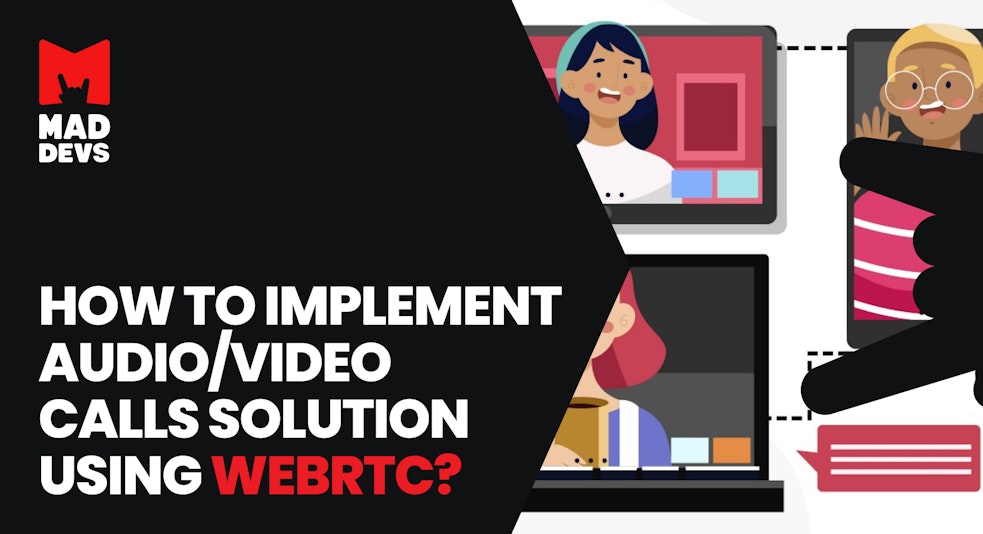What to Choose to Implement Audio/Video Calls Solution Using WebRTC?