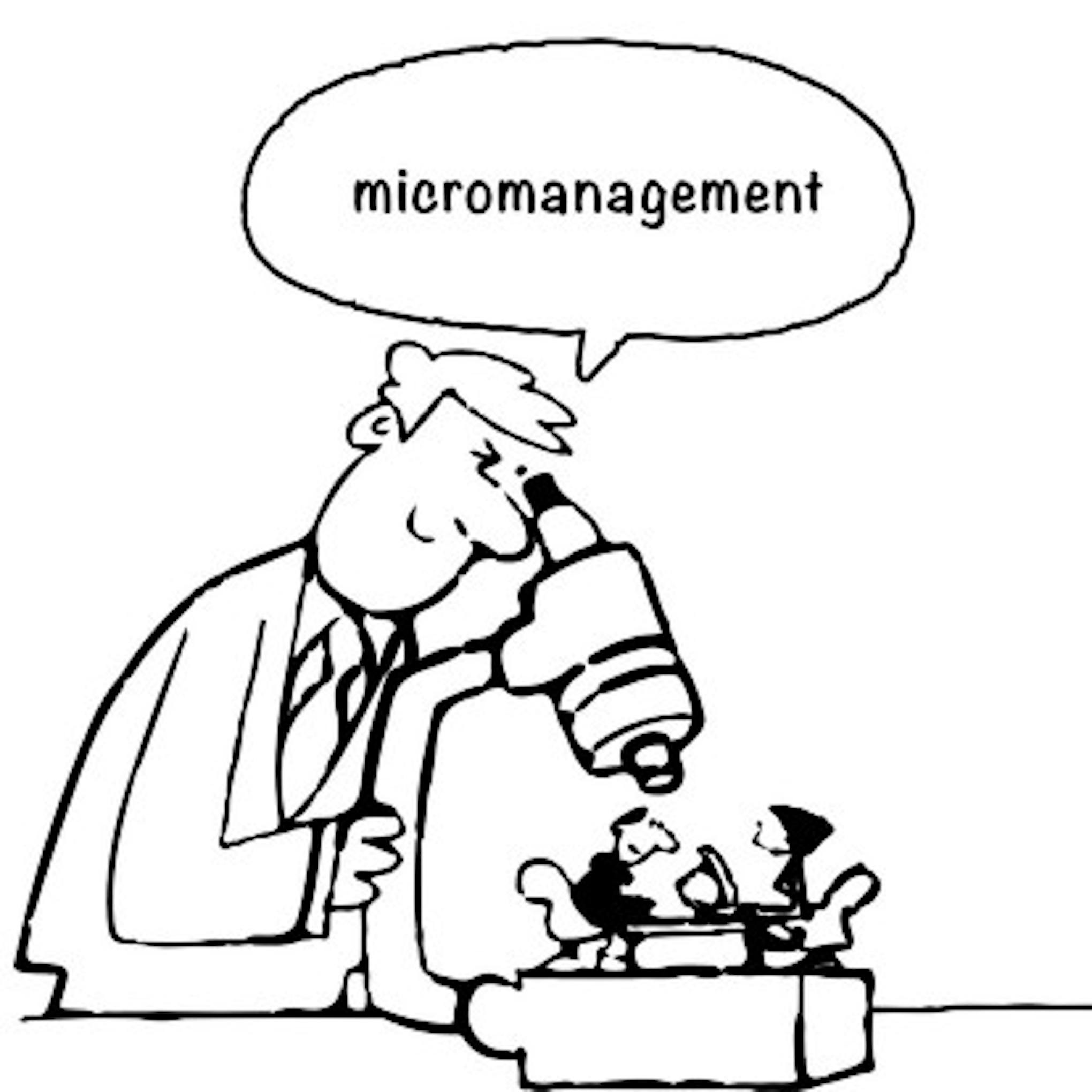 Micromanagement.
