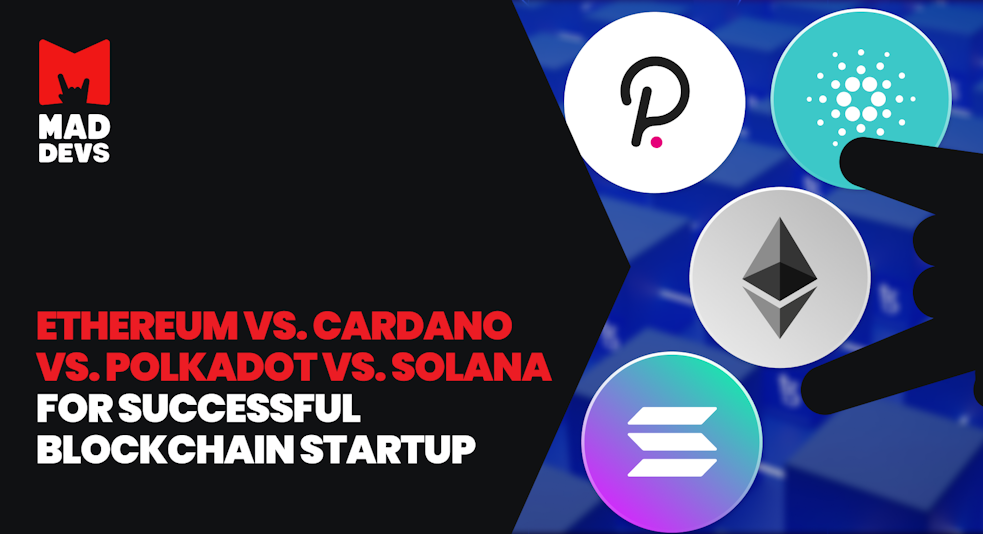 Ethereum vs. Cardano vs. Polkadot vs. Solana for Successful Blockchain Startup