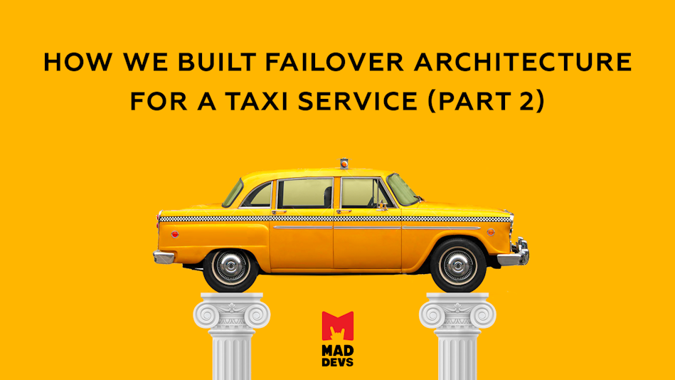 How We Built Failover Architecture for a Taxi Service - Part 2