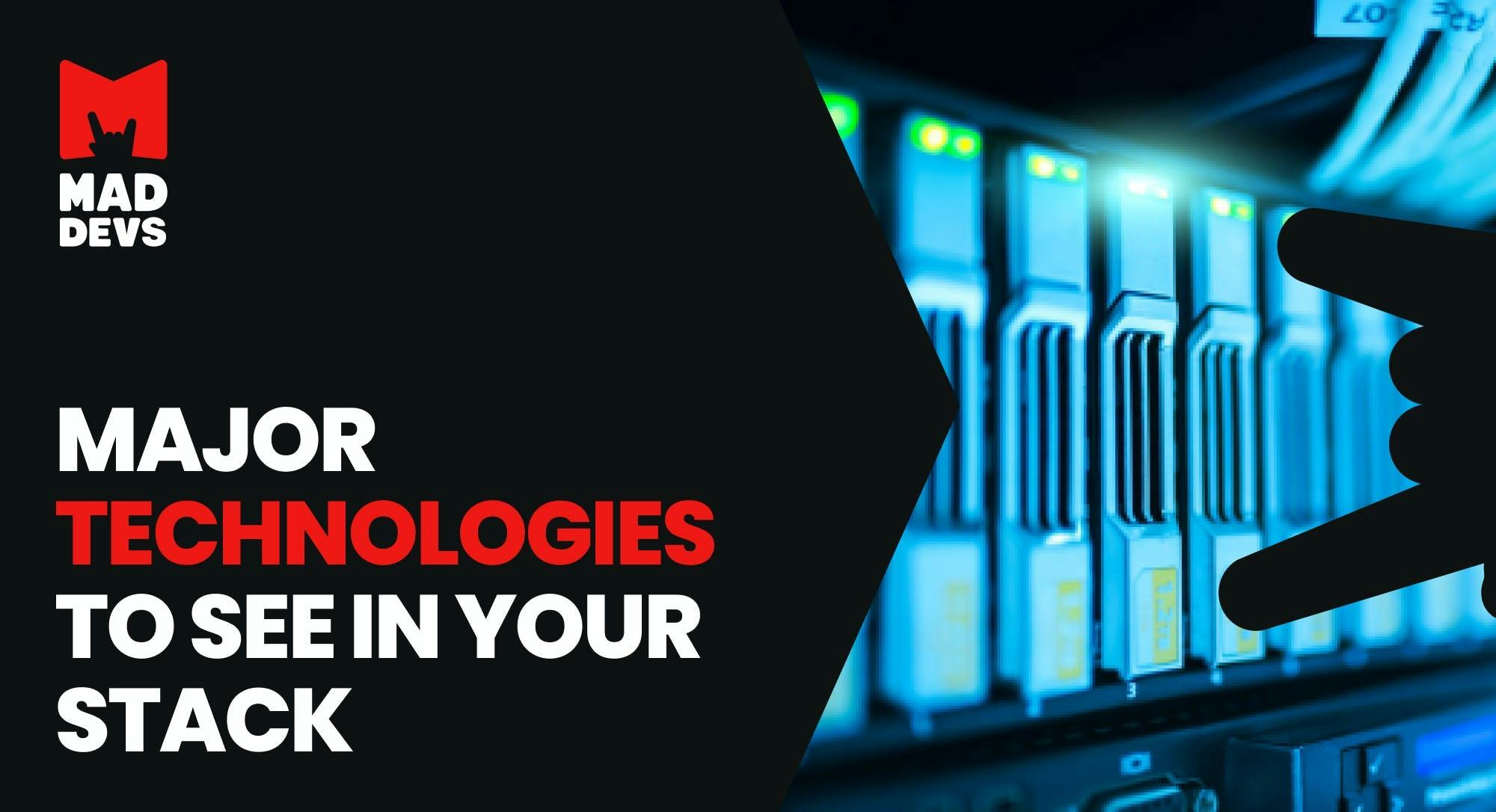 Major Technologies in Your Tech Stack