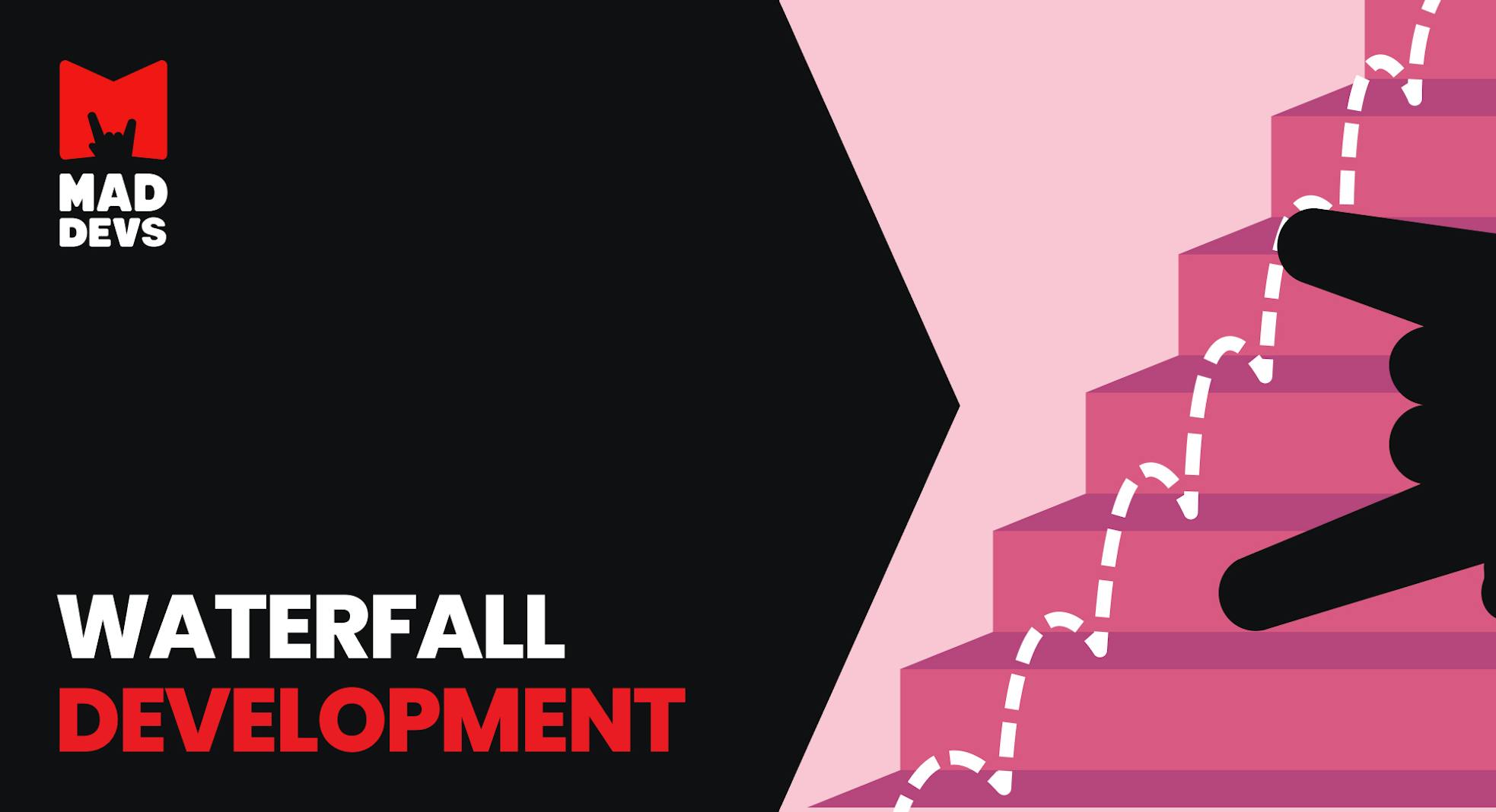 Waterfall Development: What It Is and What It's Good For