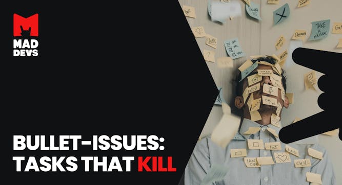Bullet-Issues: Tasks That Kill.