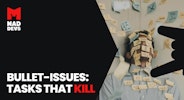 Bullet-Issues: Tasks That Kill