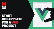 Vue Boilerplate: Fast and Reliable Shortcut to Set Up Your Project