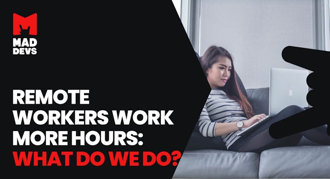 Remote Workers Work More Hours: What Do We Do?