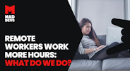 Remote Workers Work More Hours: What Do We Do?