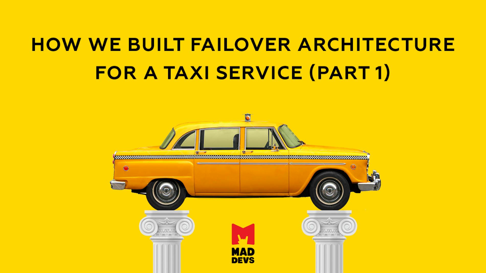 How We Built Failover Architecture for a Taxi Service - Part 1