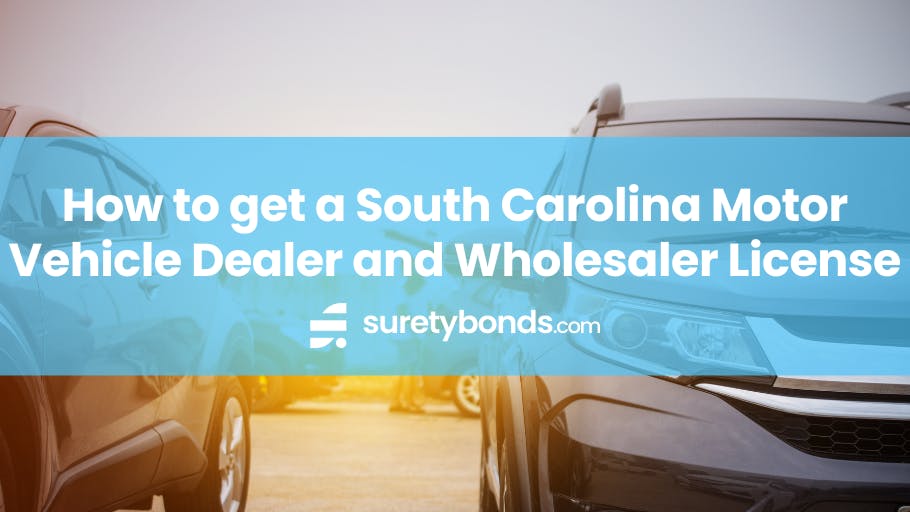 How to get a South Carolina Motor Vehicle Dealer and Wholesaler License
