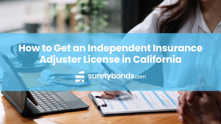 How to Get an Independent Insurance Adjuster License in California