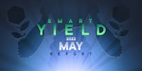 Smart Yield Report: May 2022