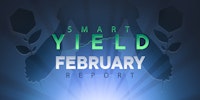 February Smart Yield report