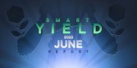 Smart Yield Report: June 2022