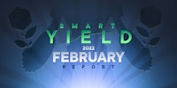 Smart Yield Report: February 2022