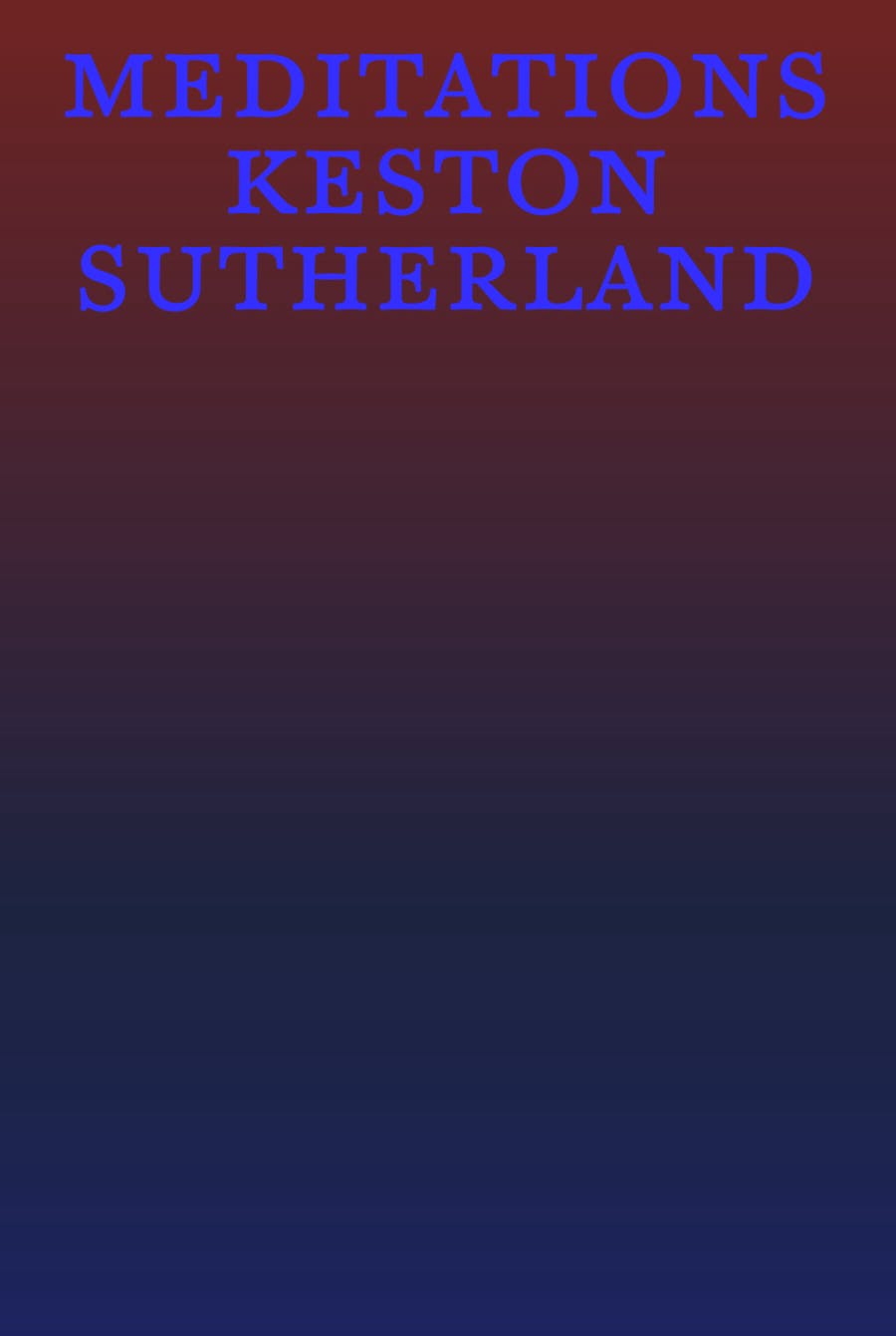 Book Cover for Meditations by Keston Sutherland. The cover is a dark blue to light red gradient,