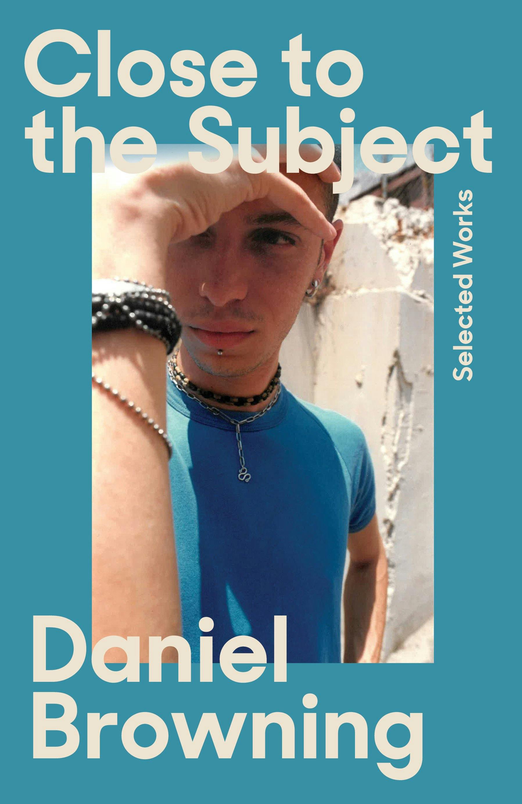 Turquoise blue book Cover for Close to the Subject: Selected Works by Daniel Browning.