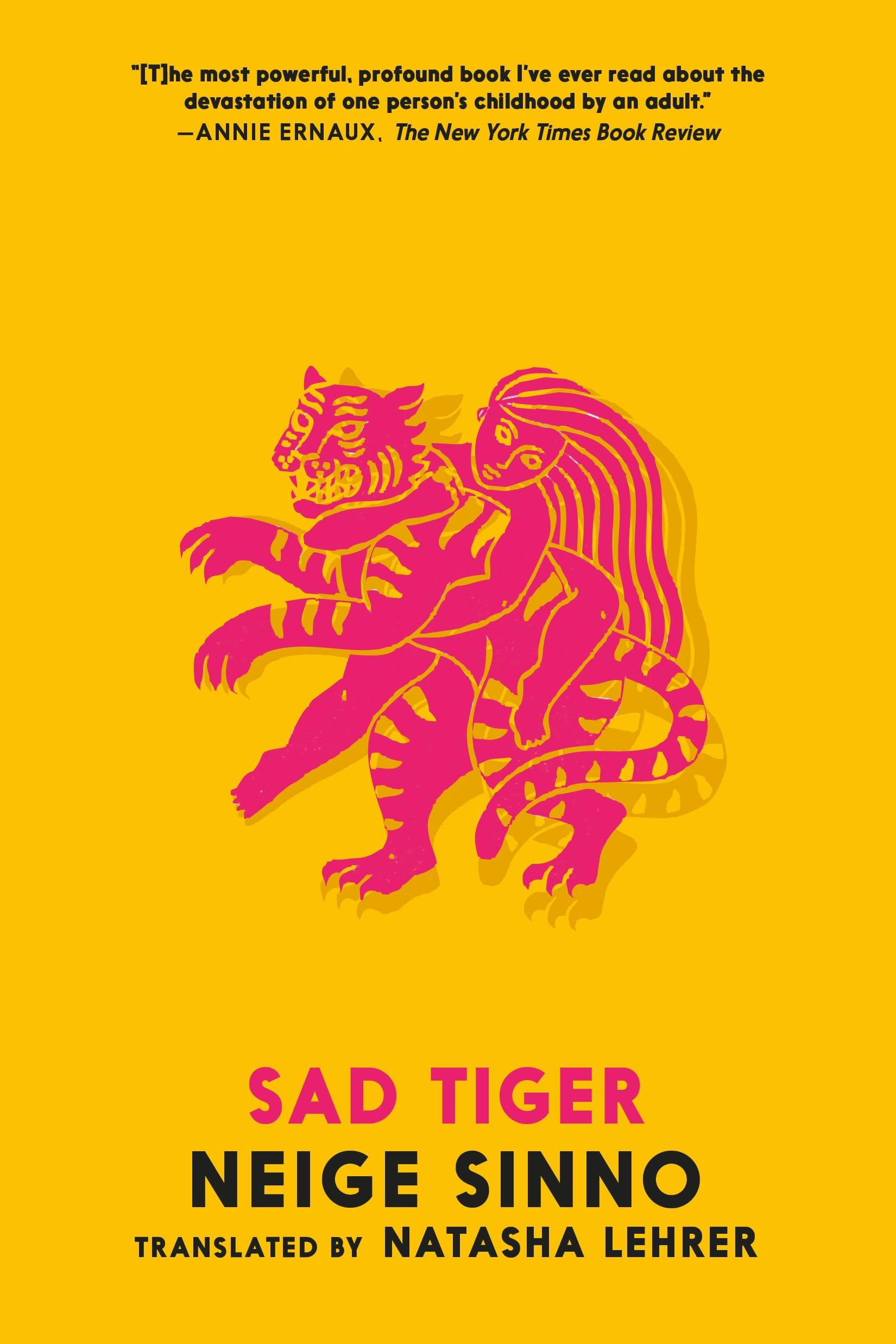 Book cover for Sad Tiger by Neige Sinno, translated by Natasha Lehrer