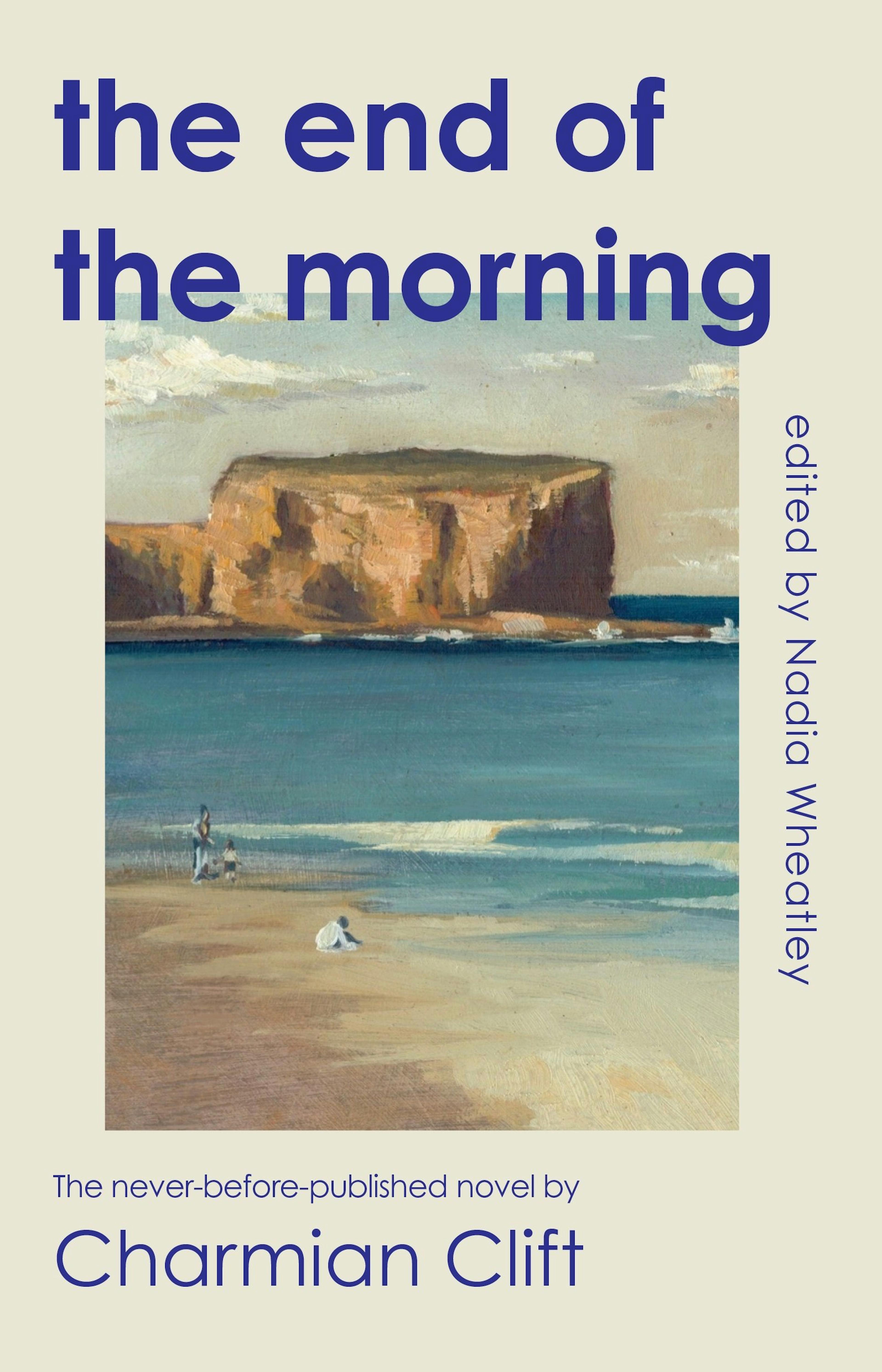 Book cover for 'the end of the morning' by Charmian Clift, edited by Nadia Wheatley