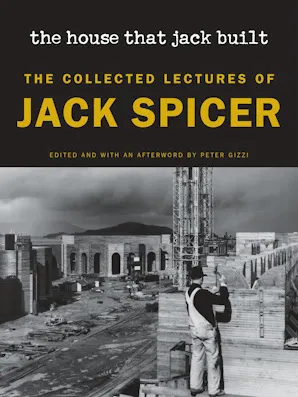 Book cover for 'The house that jack built: the collected lectures of Jack Spicer'