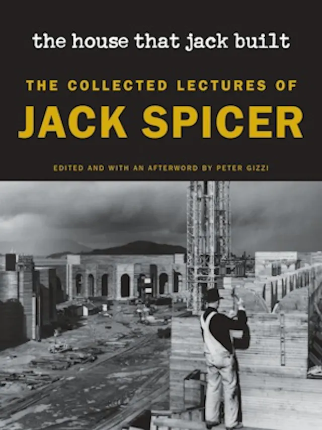 Book cover for 'The house that jack built: the collected lectures of Jack Spicer'