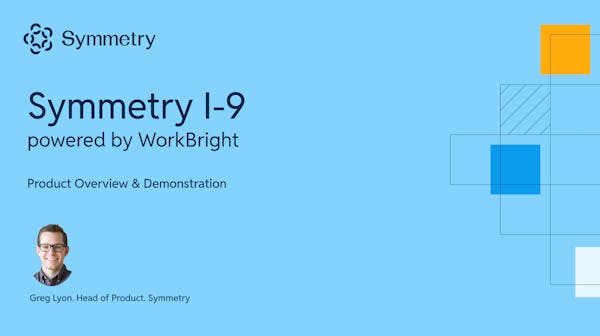 Symmetry I-9 powered by WorkBright Product Overview and Demo presented by Greg Lyon, Head of Product, Symmetry