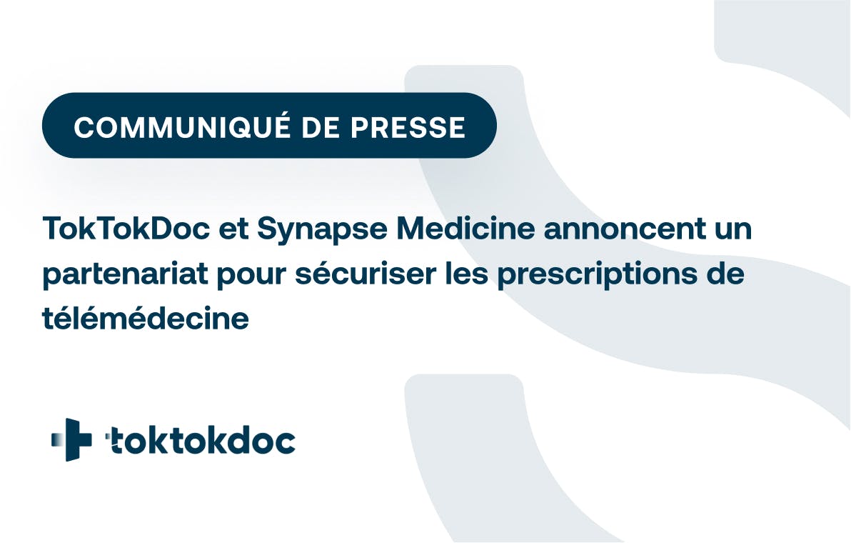 TokTokDoc et Synapse Medicine annoncent un partenariat pour sécuriser les prescriptions de télémédecine