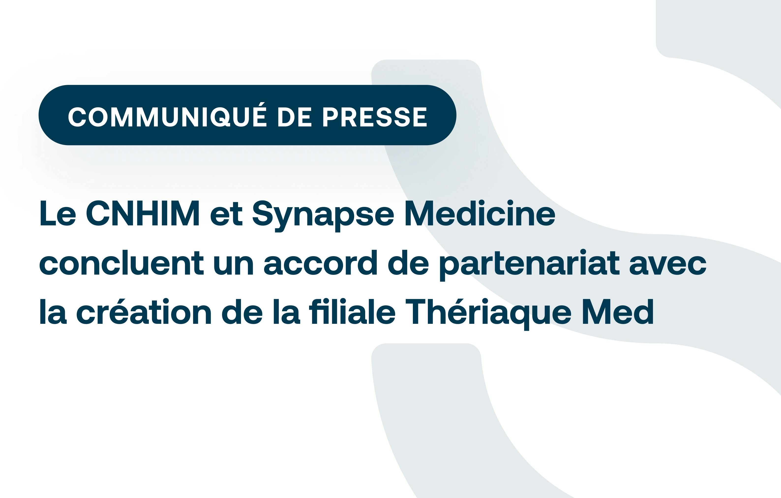 Le CNHIM et Synapse Medicine concluent un accord de partenariat avec la création de la filiale Thériaque Med