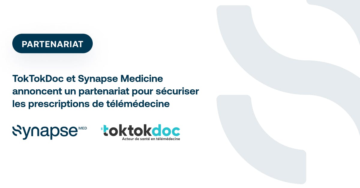 TokTokDoc et Synapse Medicine annoncent un partenariat
pour sécuriser les prescriptions de télémédecine 
