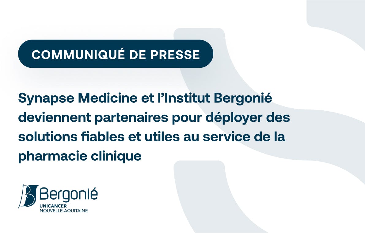 Synapse Medicine et l’Institut Bergonié deviennent partenaires  pour déployer des solutions fiables et utiles  au service de la pharmacie clinique