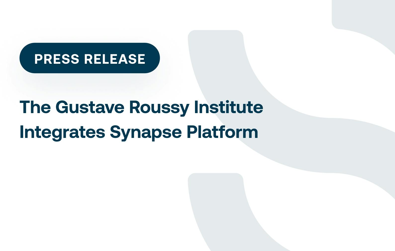 The Gustave Roussy Institute Integrates Synapse Platform  