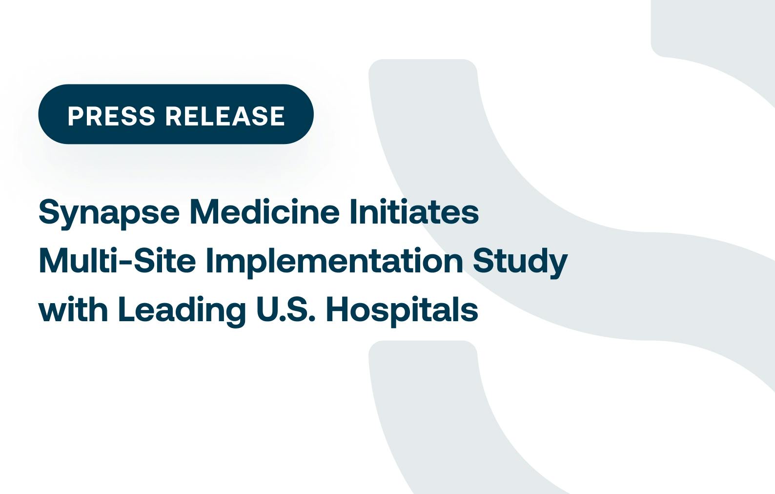 Synapse Medicine Initiates Multi-Site Implementation Study with Leading U.S Hospitals